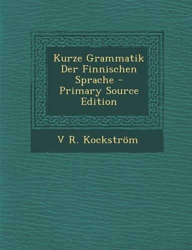 Kurze Grammatik Der Finnischen Sprache - Primary Source Edition