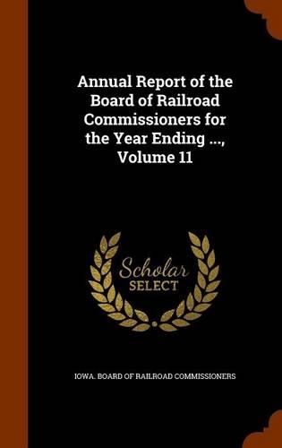 Annual Report of the Board of Railroad Commissioners for the Year Ending ..., Volume 11