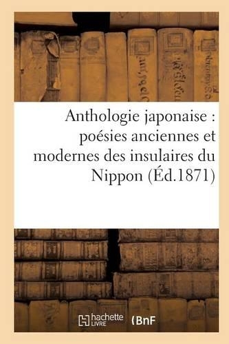 Anthologie Japonaise Poésies Anciennes Et Modernes Des Insulaires Du Nippon: (Litterature)