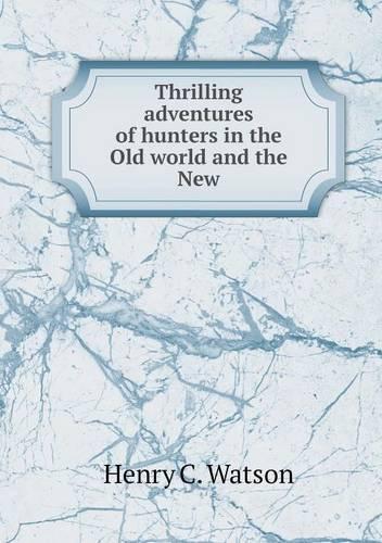 Thrilling adventures of hunters in the Old world and the New