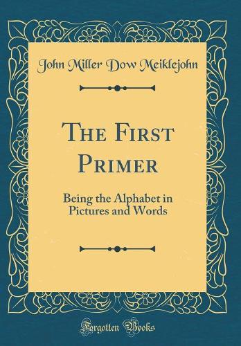 The First Primer: Being the Alphabet in Pictures and Words (Classic Reprint)