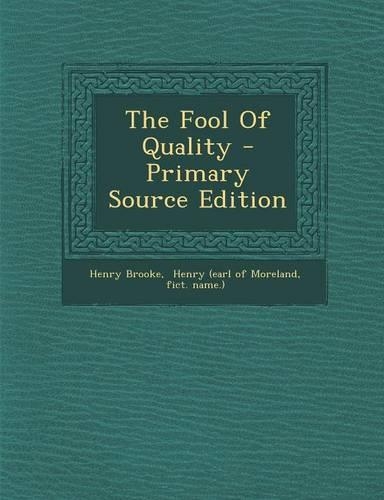 The Fool of Quality - Primary Source Edition