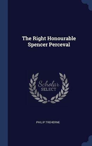 The Right Honourable Spencer Perceval