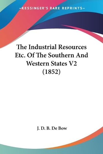 The Industrial Resources Etc. Of The Southern And Western States V2 (1852)