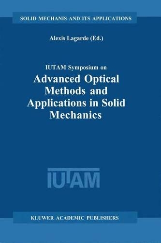 IUTAM Symposium on Advanced Optical Methods and Applications in Solid Mechanics: Proceedings of the IUTAM Symposium held in Futuroscope, Poitiers, France, August 31st–September 4th, 1998(82 Solid Mechanics and Its Applications)