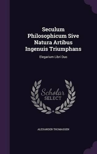 Seculum Philosophicum Sive Natura Artibus Ingenuis Triumphans
