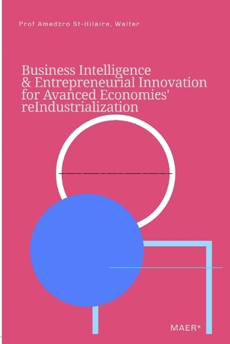Business Intelligence & Entrepreneurial Innovation for Advanced Economies' Reindustrialization: (54 Towards Value-Based Management for Industrial and Sectoral Economies?)