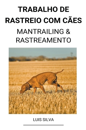 Trabalho de rastreio com cães (Mantrailing & Rastreamento)