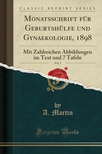 Monatsschrift Für Geburtshülfe Und Gynaekologie, 1898, Vol. 7