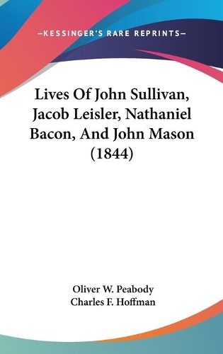 Lives Of John Sullivan, Jacob Leisler, Nathaniel Bacon, And John Mason (1844)