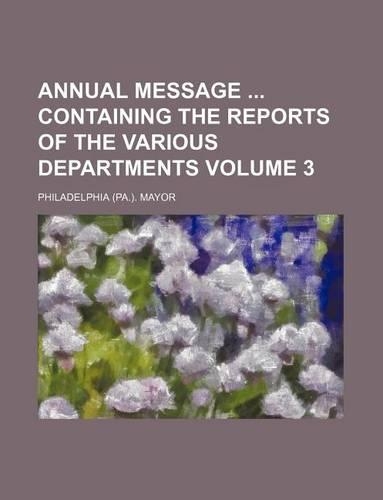 Annual Message Containing the Reports of the Various Departments Volume 3