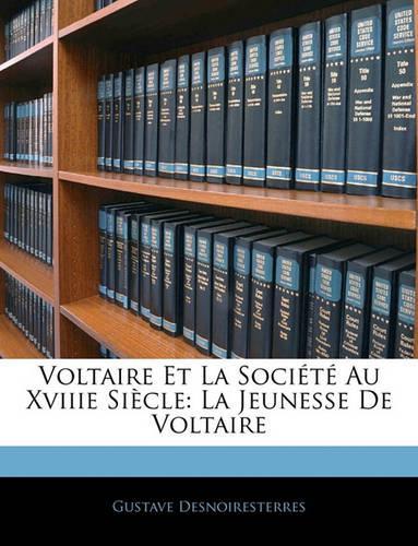Voltaire Et La Societe Au Xviiie Siecle: La Jeunesse de Voltaire