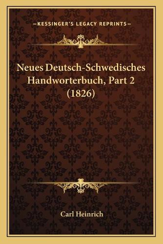 Neues Deutsch-Schwedisches Handworterbuch, Part 2 (1826)