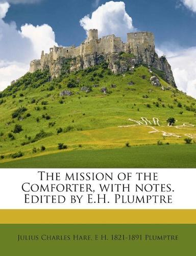 The Mission of the Comforter, with Notes. Edited by E.H. Plumptre