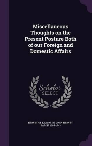 Miscellaneous Thoughts on the Present Posture Both of our Foreign and Domestic Affairs