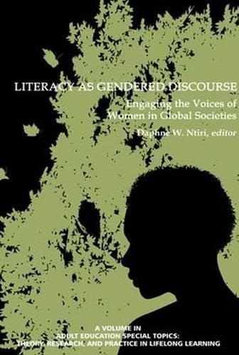Literacy as Gendered Discourse: Engaging the Voices of Women in Global Societies(Adult Education Special Topics: Theory, Research and Practice in Lifelong Learning)