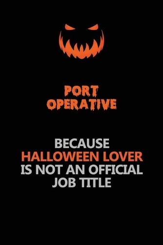 Port Operative Because Halloween Lover Is Not An Official Job Title