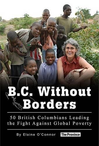 B.C. Without Borders: 50 British Columbians Leading the Fight Against Global Poverty