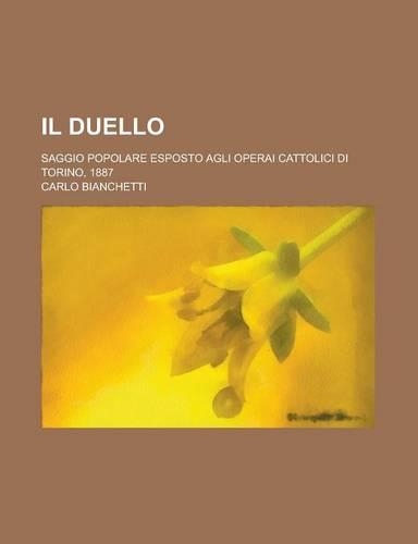 Il Duello; Saggio Popolare Esposto Agli Operai Cattolici Di Torino, 1887