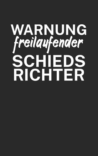 Warnung freilaufender Schiedsrichter: Fußball Notizbuch für Schiedsrichter mit Spruch. 120 Seiten Liniert. Perfektes Geschenk.