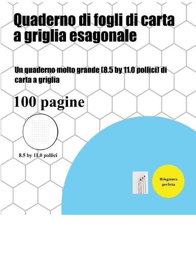 Quaderno di fogli di carta a griglia esagonale: Un quaderno molto grande (8.5 by 11.0 pollici) di carta a griglia(1 Quaderno Di Fogli Di Carta a Griglia Esagonale)