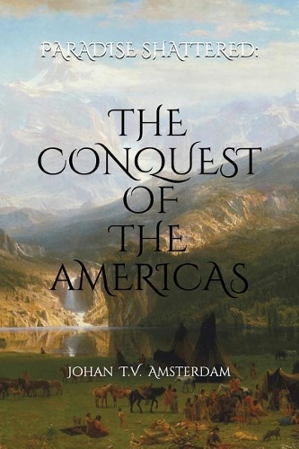 Paradise Shattered: The Conquest of the Americas