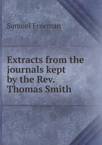 Extracts from the journals kept by the Rev. Thomas Smith