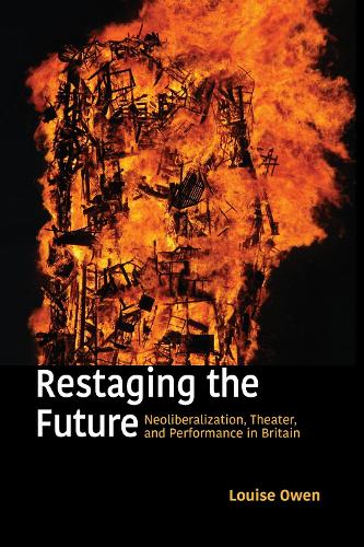 Restaging the Future: Neoliberalization, Theater, and Performance in Britain(Performance Works)