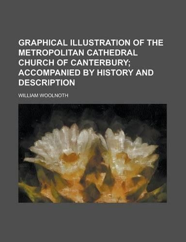 Graphical Illustration of the Metropolitan Cathedral Church of Canterbury