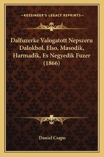 Dalfuzerke Valogatott Nepszeru Dalokbol, Elso, Masodik, Harmadik, Es Negyedik Fuzer (1866)