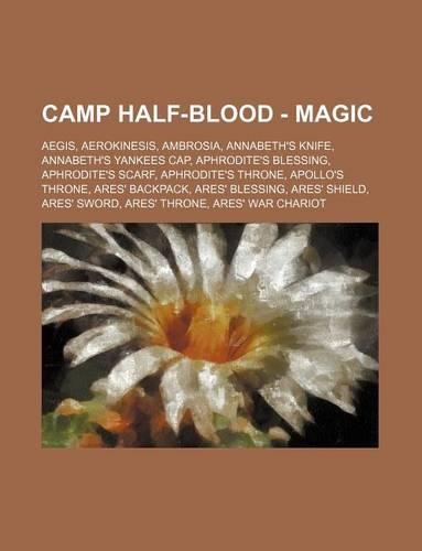 Camp Half-Blood - Magic: Aegis, Aerokinesis, Ambrosia, Annabeth's Knife, Annabeth's Yankees Cap, Aphrodite's Blessing, Aphrodite's Scarf, Aphrodite's Throne, Apollo's Throne