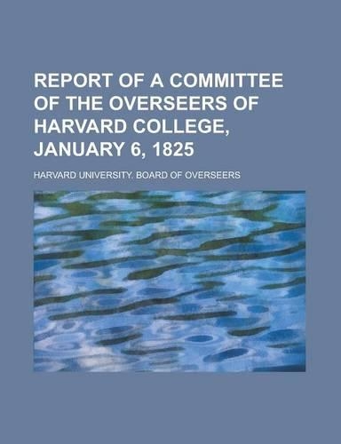Report of a Committee of the Overseers of Harvard College, January 6, 1825