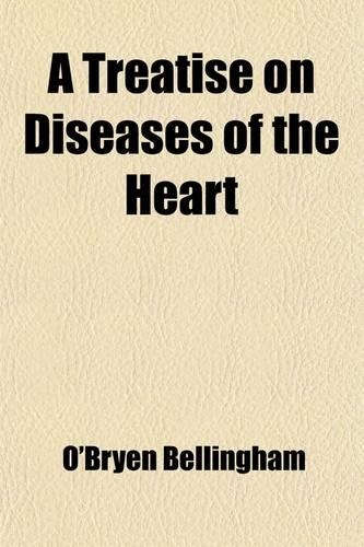 A Treatise on Diseases of the Heart