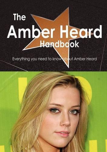 The Amber Heard Handbook - Everything You Need to Know about Amber Heard