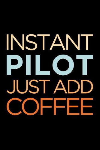 Instant Pilot Just Add Coffee: Blank Lined Office Humor Themed Journal and Notebook to Write In: With a Versatile Wide Rule Interior: Retro Text