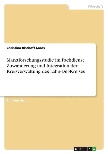 Marktforschungsstudie im Fachdienst Zuwanderung und Integration der Kreisverwaltung des Lahn-Dill-Kreises