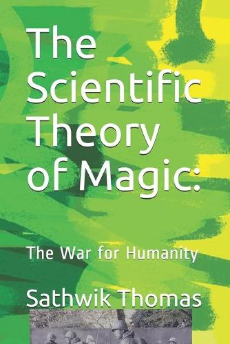 The Scientific Theory of Magic: The War for Humanity(The Scientific Theory of Magic)