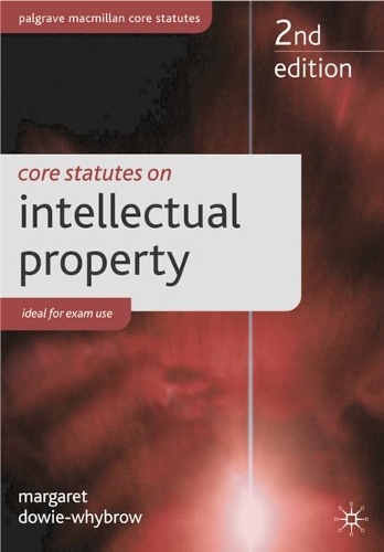 Core Statutes on Intellectual Property: (Palgrave Core Statutes)