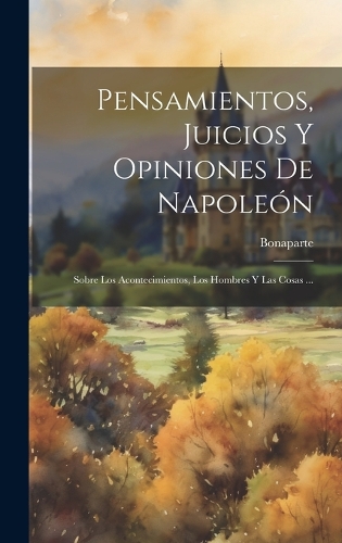 Pensamientos, Juicios Y Opiniones De Napoleón