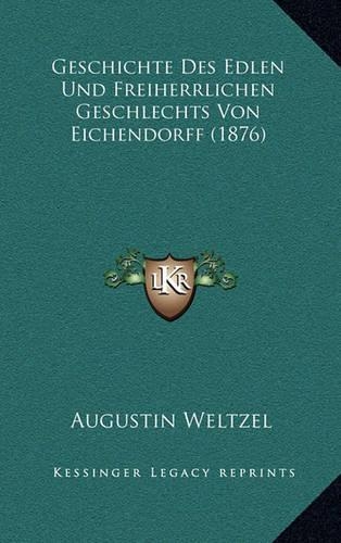 Geschichte Des Edlen Und Freiherrlichen Geschlechts Von Eichendorff (1876)