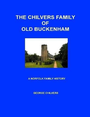 The Chilvers Family of Old Buckenham: A Norfolk Family History