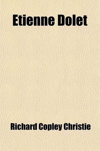 Etienne Dolet; The Martyr of the Renaissance, 1508-1546. a Biography