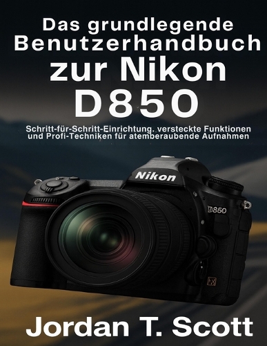 Das grundlegende Benutzerhandbuch zur Nikon D850