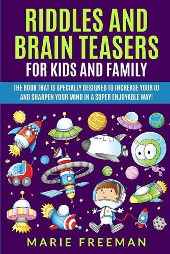 Riddles and Brain Teasers for Kids and Family: The book that is specially designed to increase your IQ and sharpen your mind in a super enjoyable way!(1 Taesers and Riddles)