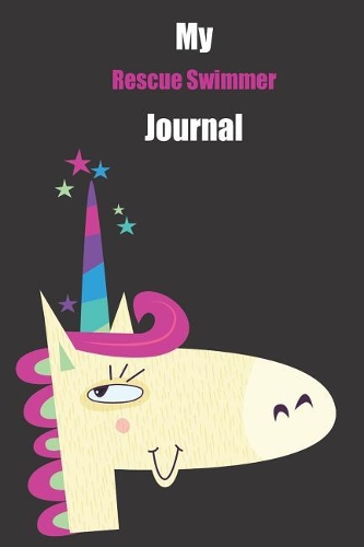 My Rescue Swimmer Journal: With A Cute Unicorn, Blank Lined Notebook Journal Gift Idea With Black Background Cover
