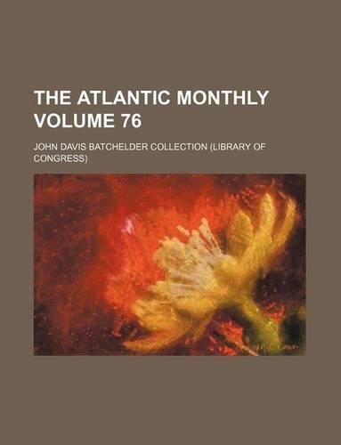 The Atlantic Monthly Volume 76