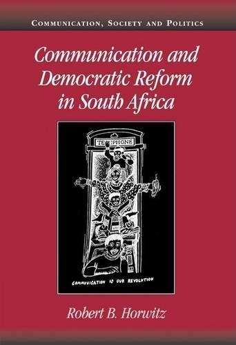 Communication and Democratic Reform in South Africa. Communication, Society and Politics.