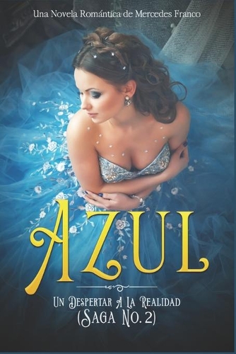 Azul. Un Despertar A La Realidad: Una Novela Romántica de Mercedes Franco Saga No. 2(2 Azul)