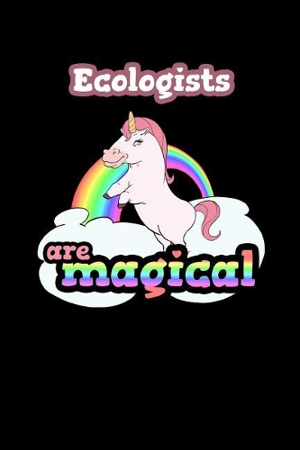 Ecologists Are Magical: 120 Lined Pages Journal Notebook - 6 X 9 Book Notepad for Ecologists