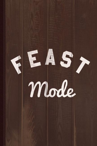 Feast Mode Journal Notebook: Blank Lined Ruled for Writing 6x9 120 Pages